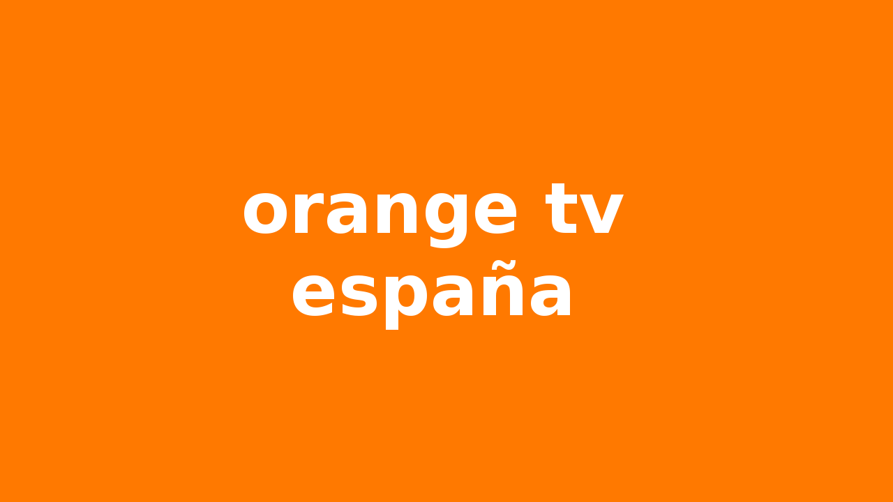 Orange TV España fanart
