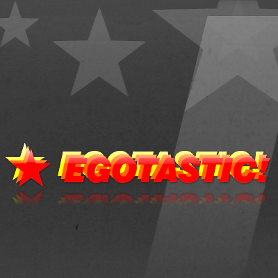 Egotastic!