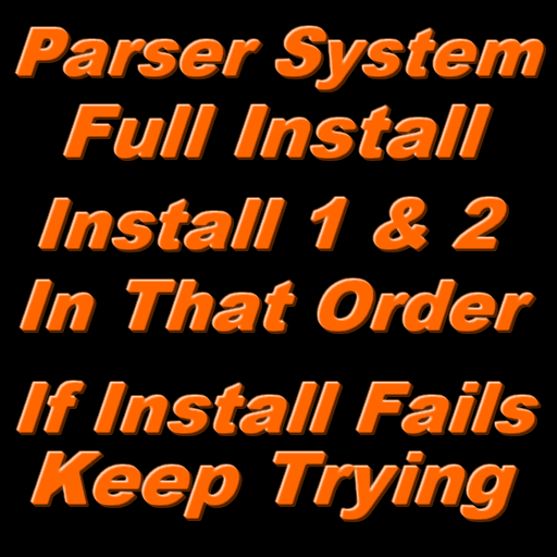 0. PARSER SYSTEM - INSTALL 1 and 2 IN THAT ORDER
