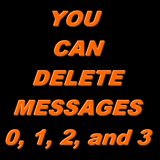3. YOU CAN DELETE MESSAGES 0,1,2 and 3